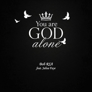 You Are God Alone by Bob RSA, Jalisa Faye
