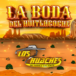 Los Huaches De Tierra Caliente - La Boda Del Huitlacoche