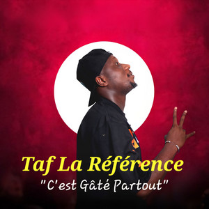 Taf La Référence - C'est Gâté partout