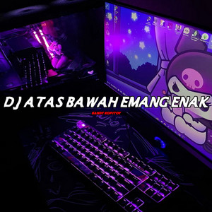 DJ Atas Bawah Emang Enak by GANDY KOPITOY