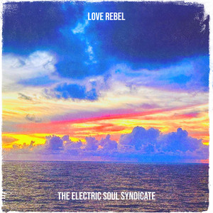Love Rebel by The Electric Soul Syndicate, Mishell Ivon, Andrew Land
