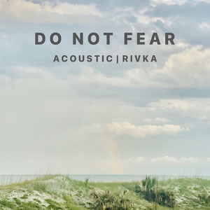 Do Not Fear (Acoustic) [Live] by Rivka