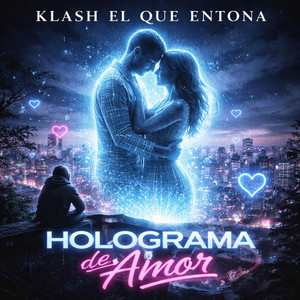 holograma de amor by klash el que entona