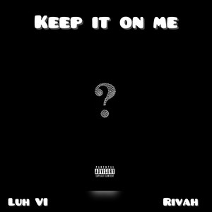 Keep it on me by Luh VI, Rivah, Pena