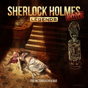 Teil 3 - Folge 21: Tod im türkischen Bad by Sherlock Holmes Legends, Jacqueline Meintzinger, Florian Hoffmann, Hannes Maurer, Frank Schröder, Klaus-Peter Grap, Tom Ferenc, Claudio Volino, Jan Langer, Rieke Werner