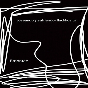 Joseando y Sufriendo- Flackkosito
