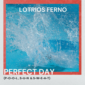 Perfect Day (P-O-O-L, S-U-N & S-W-E-A-T) by Lotrios Ferno