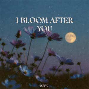 I Bloom After You
