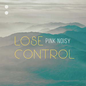 Lose Control by Pink Noisy