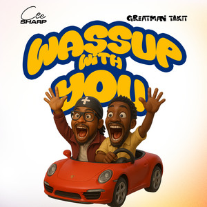 Wassup With You by Cee Sharp, Greatman Takit