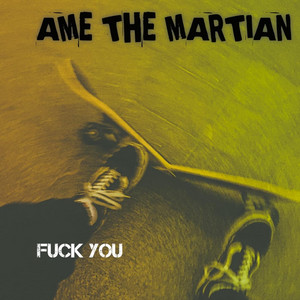 Ame The Martian - F**k You