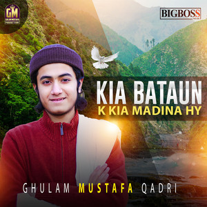 Ghulam Mustafa Qadri - Kia Bataun K Kia Madina Hy