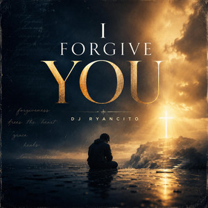 I FORGIVE YOU by DJ RYANCITO