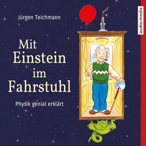 Mit Einstein im Fahrstuhl (Physik genial erklärt)