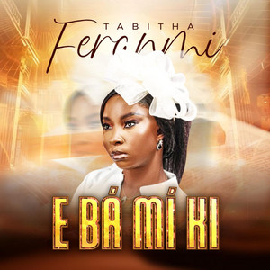E Ba Mi Ki by Tabitha Feranmi