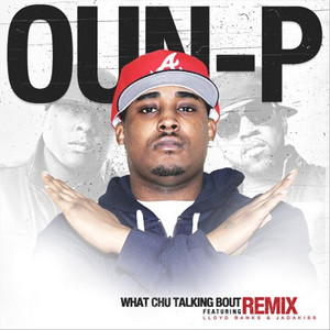 What Chu Talkin Bout (Remix) [Dirty] by Oun-P, Lloyd Banks, Jadakiss