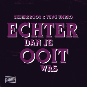ECHTER DAN JE OOIT WAS by $KEER&BOO$, YUNG UMBRO, Mytch61