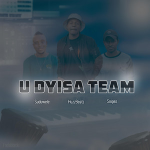 U Dyisa Team by HuzzBeatz, Suduwele, Snipes