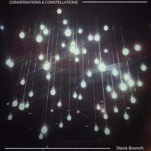 Conversations & Constellations by Davis Branch