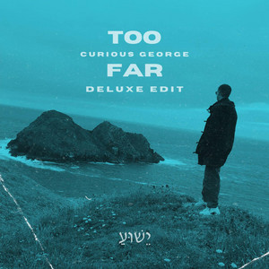 Too Far - Deluxe Edit by Curious George