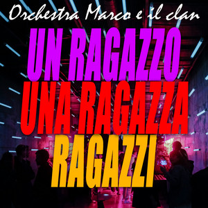 Orchestra Marco e il Clan - Un ragazzo una ragazza / Ragazzi