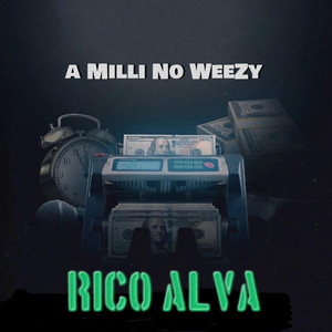 A Milli No Weezy by Rico Alva