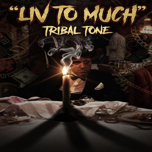 LIV TO MUCH by Tribal Tone