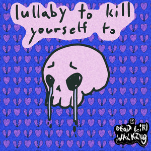 Lullaby to Kill Yourself To by Dead Girl Walking