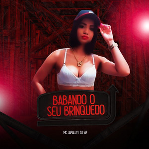 Babando o Seu Brinquedo - Single by MC Japally | Spotify