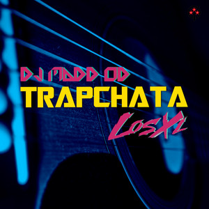 Trapchata by DJ Madd Od, Los XL
