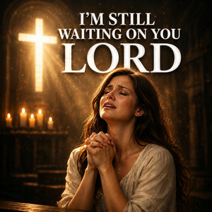 I'm Still Waiting on You Lord by Elara Faith