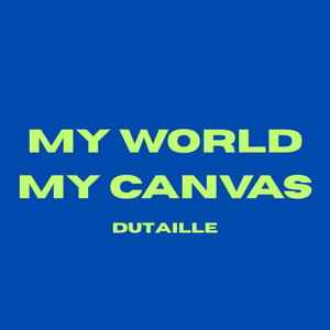 My World My Canvas by Dutaille
