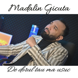Madalin Gicuta - De dorul tau ma usuc