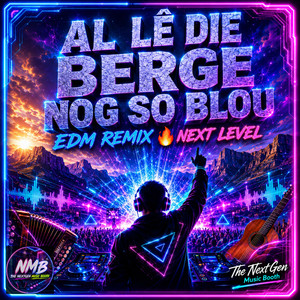 AL LE DIE BERGE NOG SO BLOU - EDM VERSION by The NextGen Music Booth