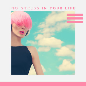 No Stress in Your Life: Anti-Anxiety Meditation, Peace & Harmony, Easy Listening Music, Sounds of Feel Better album
