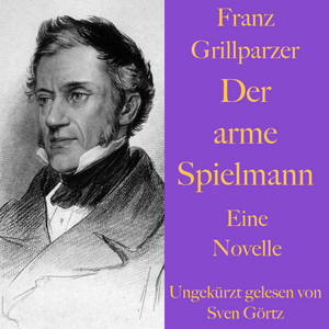 Franz Grillparzer: Der arme Spielmann (Eine Novelle - Ungekürzt gelesen)