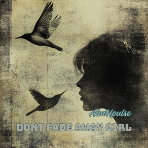 DONT FADE AWAY GIRL by AimHpulse