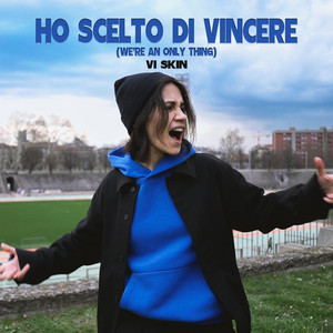 Vi Skin - HO SCELTO DI VINCERE (We're an only thing)