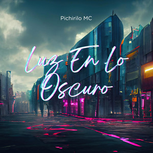 Luz En Lo Oscuro by Pichirilo MC