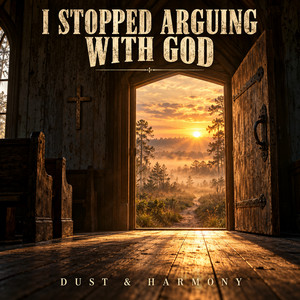 I Stopped Arguing With God by Dust & Harmony