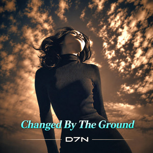 Changed By The Ground by D7N