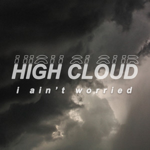 I Ain't Worried by Highcloud
