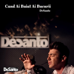 Desanto - Cand ai baiat ai bucurii