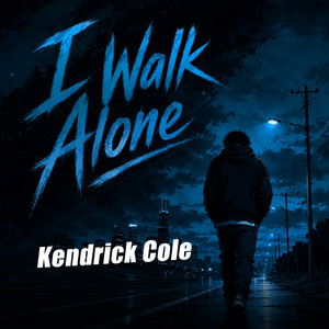 I walk Alone by Kendrick Cole