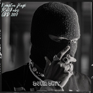 Dumb Shit by Kompton Hagi, RellBaby, 1800lante