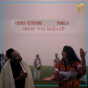 Cherif Fettioune & Pamela - Akker ma tedoudh