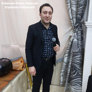 Ziyadxan Kelbecerli - Gələcəm Anam Gələcəm