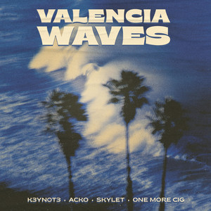 Valencia Waves by K3YN0T3, Acko, Skylet, one more cig