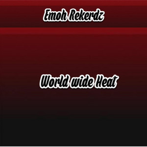 Worldwide Heat by Emoh Rekerdz