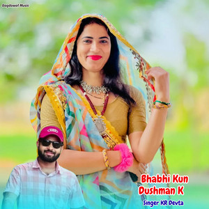 Bhabhi Kun Dushman K by Singer kr devta